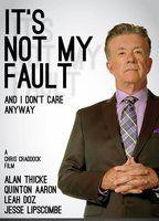 It's Not My Fault and I Don't Care Anyway