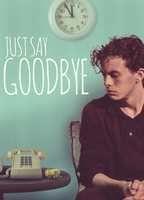 Just Say Goodbye
